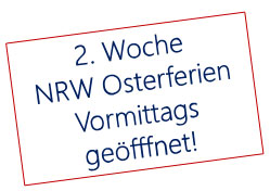 2. Woche NRW Osterferien. Vormittags ge&ouml;ffnet!